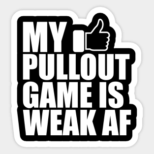 Father - My pullout game is weak AF w Sticker